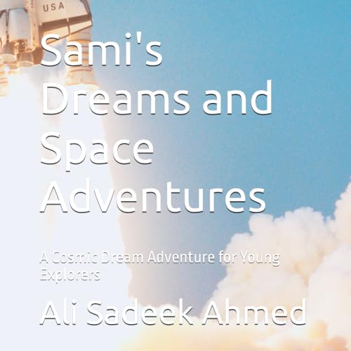  Sami\'s Dreams and Space Adventures: A Cosmic Dream Adventure for Young Explorers