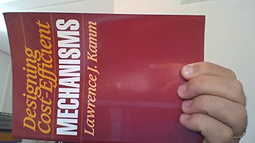 Designing Cost-Efficient Mechanisms: Minimum Constraint Design, Designing With Commercial Components, and Topics in Design Engineering (Premiere Series Books) view 2