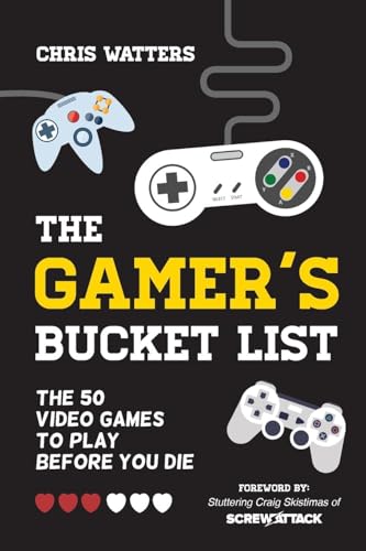 The Gamer's Bucket List: The 50 Video Games to Play Before You Die