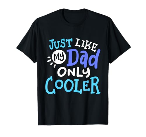Just Like My Dad Only Cooler Funny Father's Day Boys Girls T-Shirt