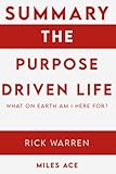 Summary Of The Purpose Driven Life: What on Earth Am I Here For? by Rick Warren