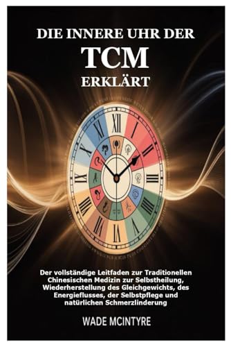 Die innere Uhr der TCM erklärt: Der vollständige Leitfaden zur Traditionellen Chinesischen Medizin zur Selbstheilung, Wiederherstellung des ... Selbstpflege und natürlichen Schmerzlinderung für 10,69 EUR (-37%) statt 10,69 EUR bei amazon.de Bild: Die innere Uhr der TCM erklärt: Der vollständige Leitfaden zur Traditionellen Chinesischen Medizin zur Selbstheilung, Wiederherstellung des ... Selbstpflege und natürlichen Schmerzlinderung für 10,69 EUR (-37%) statt 10,69 EUR bei amazon.de