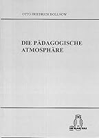 Die Pädagogische Atmosphäre: Untersuchungen Über Die Gefühlsmässigen Zwischenmenschlichen Voraussetzungen Der Erziehung 3506840274 Book Cover