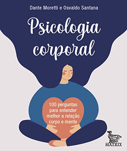 Psicologia corporal: 100 perguntas para entender melhor a relação corpo e mente