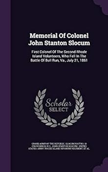 Hardcover Memorial Of Colonel John Stanton Slocum: First Colonel Of The Second Rhode Island Volunteers, Who Fell In The Battle Of Bull Run, Va., July 21, 1861 Book