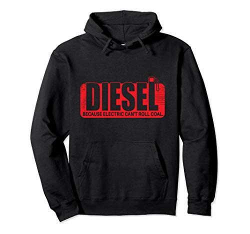 Diesel Because Electric Can't Roll Coal Truck Funny Pullover Hoodie