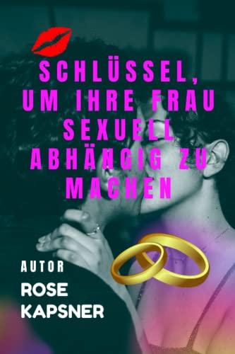 SCHLÜSSEL, UM IHRE FRAU SEXUELL ABHÄNGIG ZU MACHEN: Wie Sie regelmäßigen Sex von Ihrer Frau bekommen, um das Sexualleben zu verbessern.