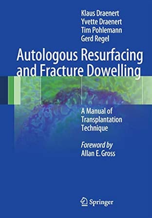 Autologous Resurfacing and Fracture Dowelling: A Manual of Transplantation Technique 2012th Edition-Wow! eBook