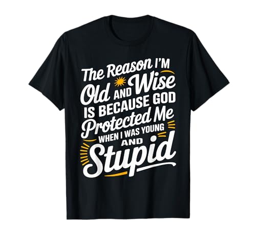 Photo de The Reason I'm Old and Wise is Because God Protected Me T-Shirt