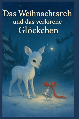 Das Weihnachtsreh und das verlorene Glöckchen: Kinderbuch (German Edition)
