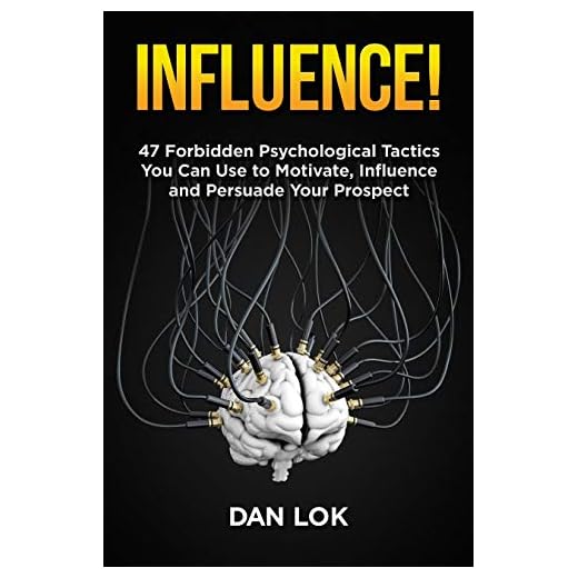 Influence!: 47 Forbidden Psychological Tactics You Can Use To Motivate, Influence and Persuade Your Prospect (English Edition)