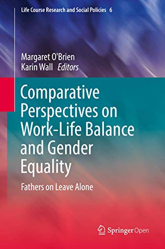 Comparative Perspectives on Work-Life Balance and Gender Equality: Fathers on Leave Alone (Life Course Research and Social Policies, 6)