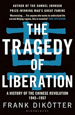 The Tragedy of Liberation: A History of the Chinese Revolution 1945-1957