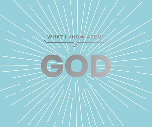 What I Know About God