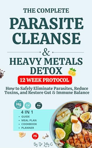The complete Parasite Cleanse & heavy metals Detox : How to Safely Eliminate Parasites, Reduce Toxins, and Restore Gut & Immune Balance, 12 Week Protocol (English Edition)