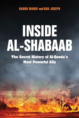 Inside Al-Shabaab: The Secret History Of Al-Qaeda'S Most Powerful Ally