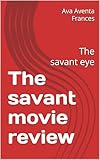  The savant movie review : The savant eye (English Edition)