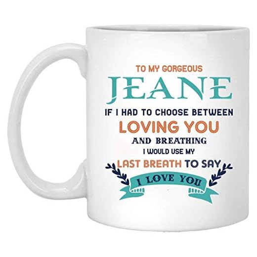 LECE årsdag, födelsedagspresent idéer för fru och make – till min underbara Jeane If I Had Choose mellan att älska dig och andas Jag skulle använda mitt sista andetag för att säga att jag älskar dig – romantisk mugg 11 oz