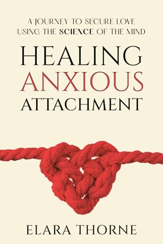 Healing Anxious Attachment: A Journey To Secure Love Using the Science of the Mind image 2