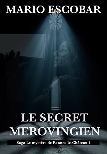 Télécharger Le Secret Merovingien: Saga Le mystère de Rennes-le-Château Livre eBook France
