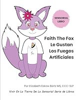 Faith The Fox Le Gustan Los Fuegos Artificiales: Vivir En La Tierra De Lo Sensorial Serie de Libros B0G1YNYF2N Book Cover