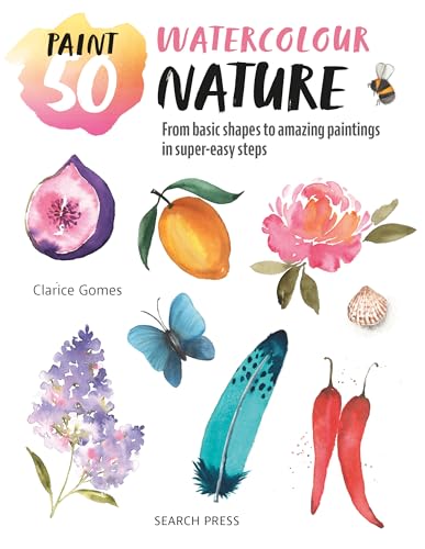 Paint 50: Watercolour Nature: From basic shapes to amazing paintings in super-easy steps