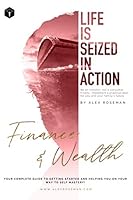 Finance and Wealth - Life Is Seized in Action : Be an Investor Not a Consumer. Finally Implement a Practical Plan for You and Your Family's Future 1679462164 Book Cover