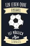 Ein Leben Ohne Fußball Ist Möglich Aber Sinnlos: Notizbuch für Fußball Liebhaber | Fußball Tagebuch | 120 Seiten | 6 x 9 Zoll | Notizbuchgeschenk für Fußball liebhaber | süße Fußball abdeckung