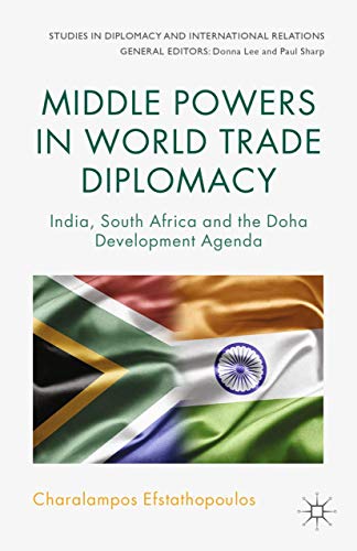 Middle Powers in World Trade Diplomacy: India, South Africa and the Doha Development Agenda (Studies in Diplomacy and International Relations)