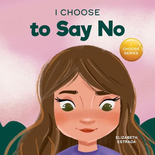 Image of I Choose to Say No: A Rhyming Picture Book About Personal Body Safety, Consent, Safe and Unsafe Touch, Private Parts, and Respectful Relationships (Teacher and Therapist Toolbox: I Choose)
