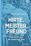 Hirte, Meister, Freund: Überrascht von der Seelsorge Jesu