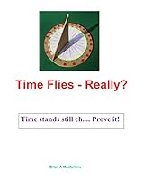 Time Flies - Really?: Time stands still eh. Prove it! 1977085490 Book Cover