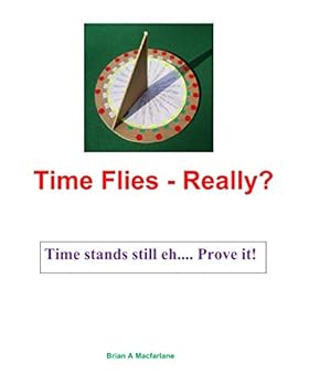 Paperback Time Flies - Really?: Time stands still eh. Prove it! Book