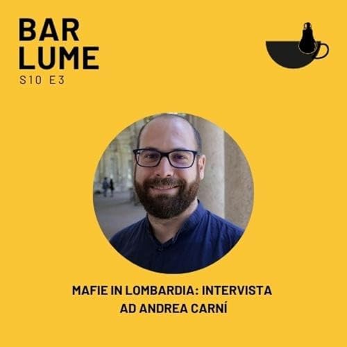 Ep. 160: Mafie in Lombardia: intervista ad Andrea Carní