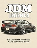  JDM LEGENDS THE ULTIMATE MODIFIED CARS COLORING BOOK: 50 High-Performance Collection of Japanese Street Racing & Drift Cars for Teens and Adults: Detailed Modified Car Designs for Gearheads