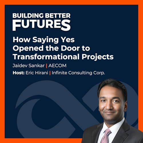 EP 35: How Saying Yes Opened the Door to Transformational Projects with Jaidev Sankar of AECOM