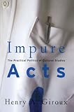 Impure Acts: The Practical Politics of Cultural Studies