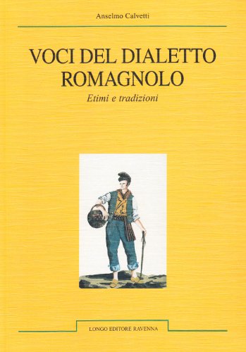Voci del dialetto romagnolo. Etimi e tradizioni
