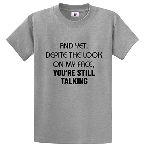 Funny and Yet Despite The Look On My face You're Still Talking Sarcastic Mean Rude Slogan Humor Tee for Kids Teen Adults Unisex T-Shirt(XL, Grey)