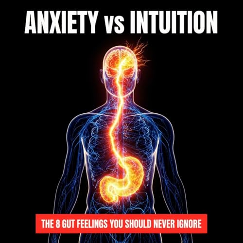 Anxiety vs. Intuition: The 8 Gut Feelings You Should NEVER Ignore