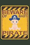  Beware of Baby pirate girl / Vorsicht vor dem Baby-Piraten-Mädchen: Notizbuch (6“ x 9“ ~ DinA5) 120 linierte Seiten Personalisiertes Notizbuch / ... als Geschenk zu allen möglichen Anlässen