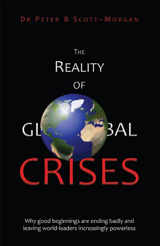 The Reality of Global Crises: Why good beginnings are ending badly and leaving world-leaders increasingly powerless