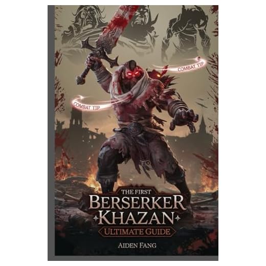 The First Berserker Khazan Game Guide: Ultimate Guide, Expert Strategies, Hidden Secrets and Boss Tactics for Dominating Every Battle
