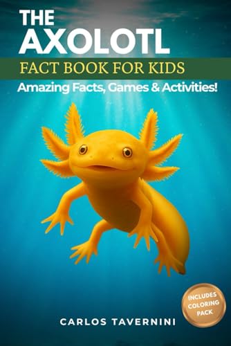 The AXOLOTL Fact Book for Kids: A Fun and Interactive Guide Filled With Fascinating Facts, Amazing Photos, and Activities like Coloring and Drawing
