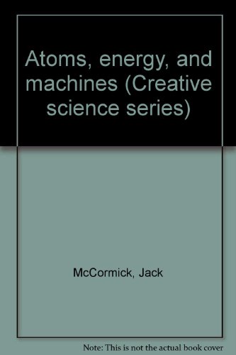 Atoms, energy, and machines (Creative science s... B0007EIKYC Book Cover