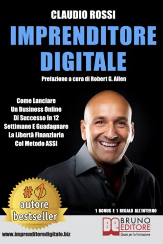 Imprenditore Digitale: Come Lanciare Un Business Online Di Successo In 12 Settimane E Guadagnare La Libertà Finanziaria Col Metodo ASSI