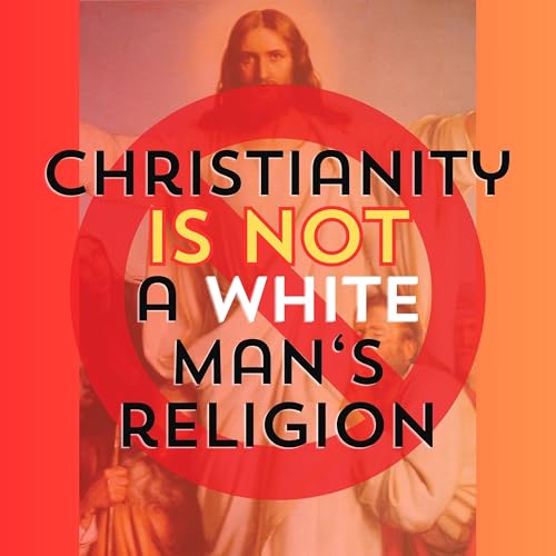 Christianity is NOT a white man's religion! Podcast Por  arte de portada