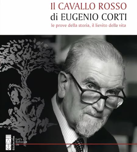 Il cavallo rosso di Eugenio Corti. Le prove della storia, il lievito della vita (Opere di Eugenio Corti)