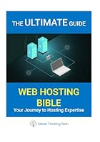 The Ultimate Web Hosting Setup Bible Book – From Basics To Expert: Your 370 page complete guide to building, managing, and optimising fast, secure, and scalable websites B0F5PWVLN9 Book Cover