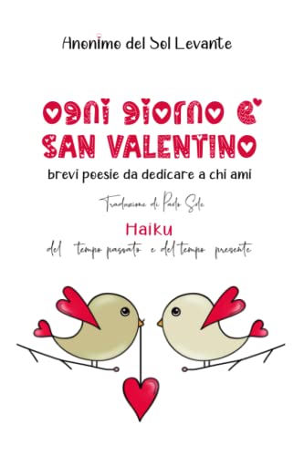OGNI GIORNO È SAN VALENTINO: brevi poesie da dedicare a chi ami (Italian Edition)